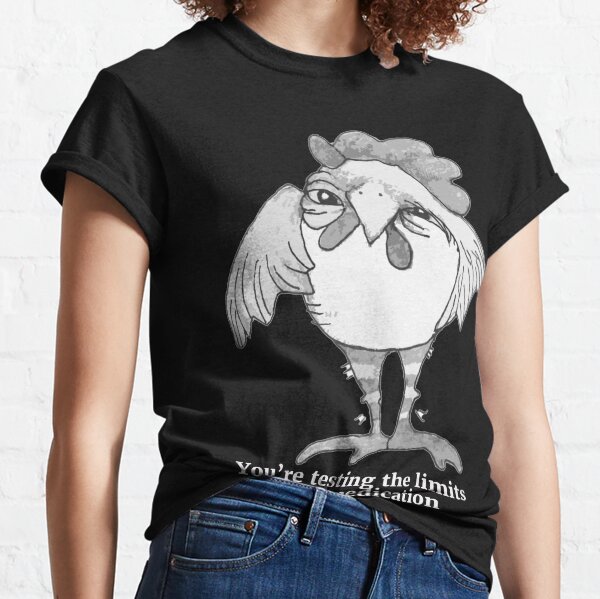 You're Testing the Limits Of My Medication Classic T-Shirt