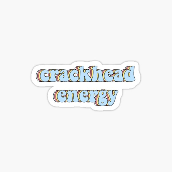 Crackhead Energy Sticker For Sale By Blossomer Redbubble 2636