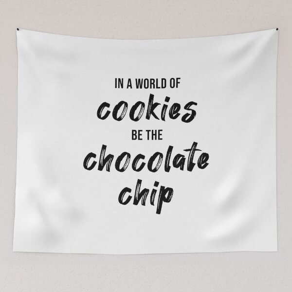 Item preview, In a World of Cookies, Be The Chocolate Chip designed and sold by quoteedesigns.