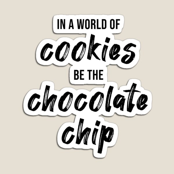 Item preview, In a World of Cookies, Be The Chocolate Chip designed and sold by quoteedesigns.