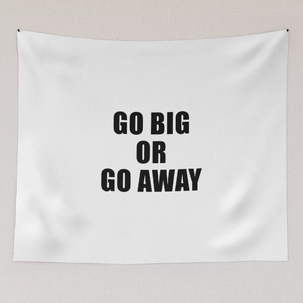 Item preview, Go Big Or Go Away designed and sold by quoteedesigns.