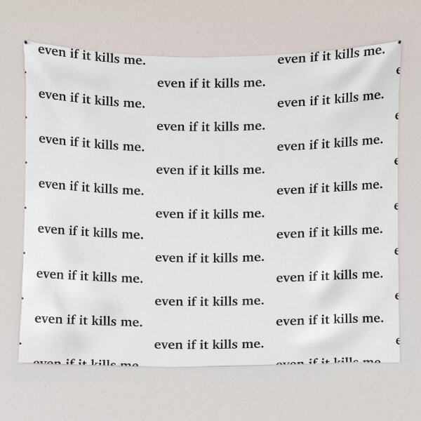 Item preview, Even If It Kills Me designed and sold by Juniper's  Universe.