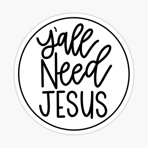 Y’all Need Jesus in Black and White Sticker