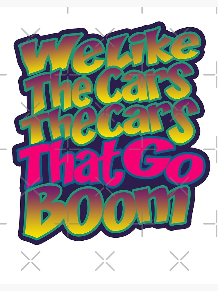 We Like The Cars That Cars That Go Boom L Trimm Tigra and Bunny