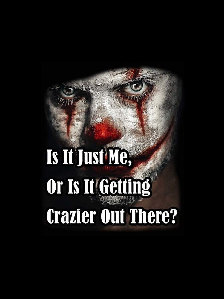 Crazy Joker Clown Quote Is It Just Me Or Is It Getting Crazier Out There Iphone Case For 