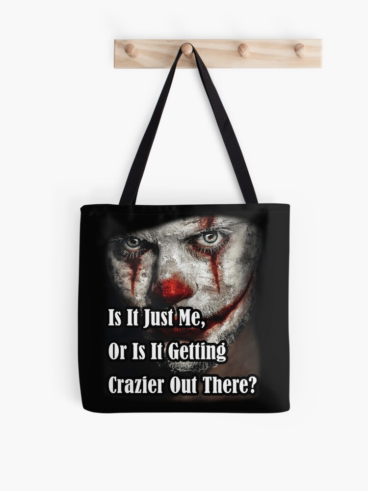 Tote Bag Citation De Clown Fou Joker Est Ce Juste Moi Ou Ca Devient Plus Fou La Bas Par Tulipshirt Redbubble