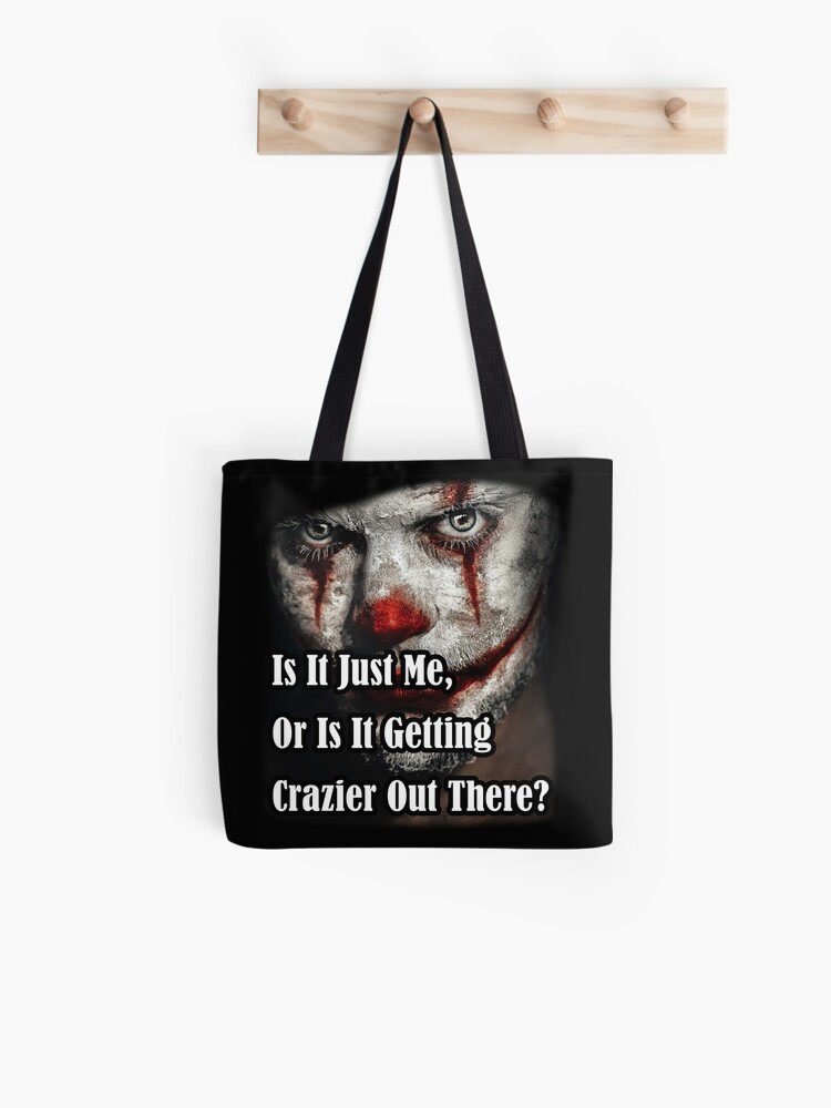 Tote Bag Citation De Clown Fou Joker Est Ce Juste Moi Ou Ca Devient Plus Fou La Bas Par Tulipshirt Redbubble