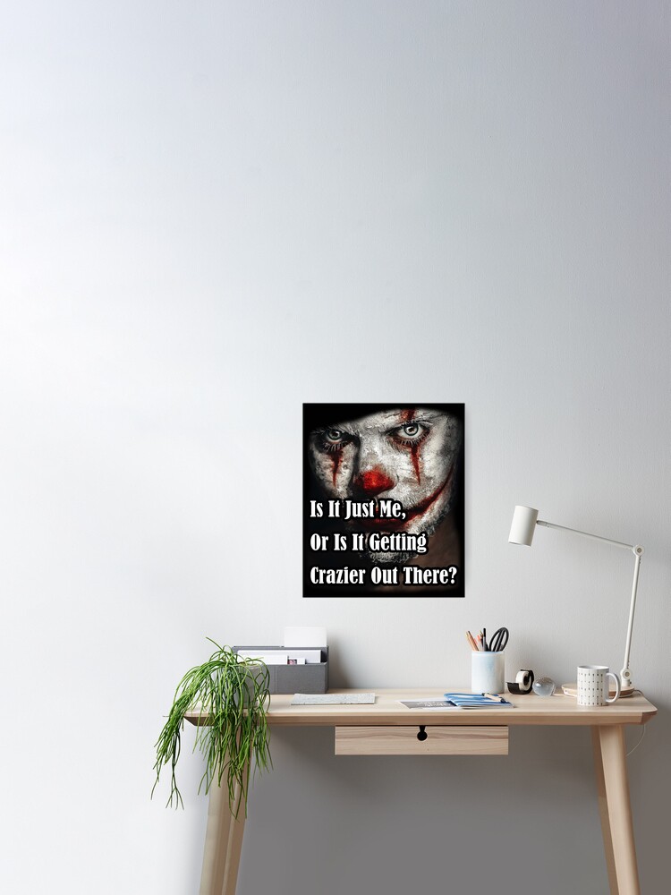 Poster Citation De Clown Fou Joker Est Ce Juste Moi Ou Ca Devient Plus Fou La Bas Par Tulipshirt Redbubble