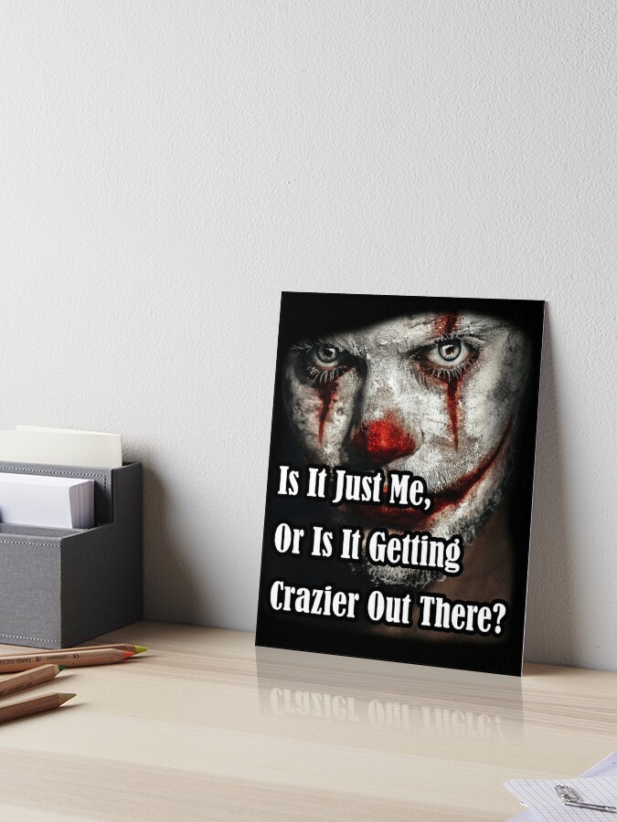 Impression Rigide Citation De Clown Fou Joker Est Ce Juste Moi Ou Ca Devient Plus Fou La Bas Par Tulipshirt Redbubble