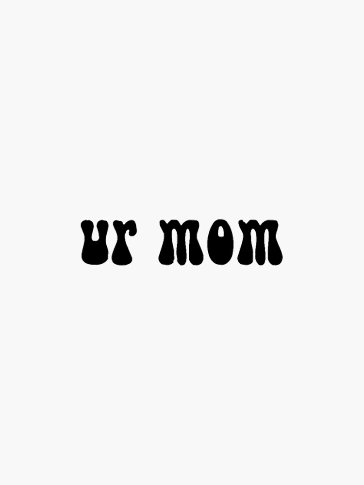 "ur mom" Sticker by cloud1624 | Redbubble