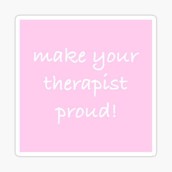make your therapist proud Sticker