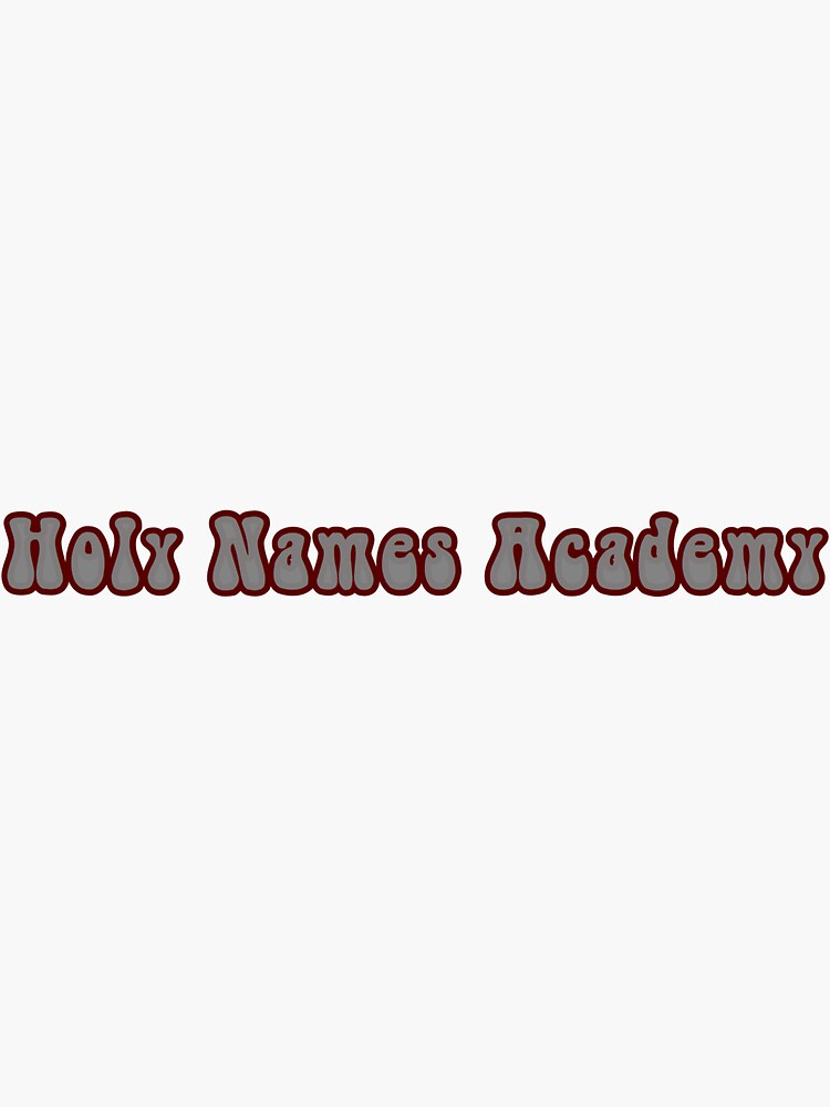quot Holy Names Academy quot Sticker for Sale by meghanmarsh Redbubble