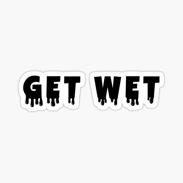"Get wet" Sticker by acakes15 Redbubble
