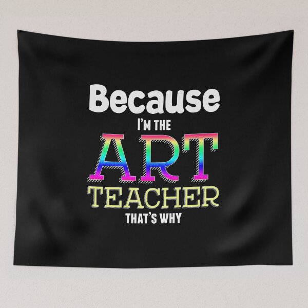 Item preview, Because I'm the Art Teacher That's Why Funny designed and sold by nikkidawn74.