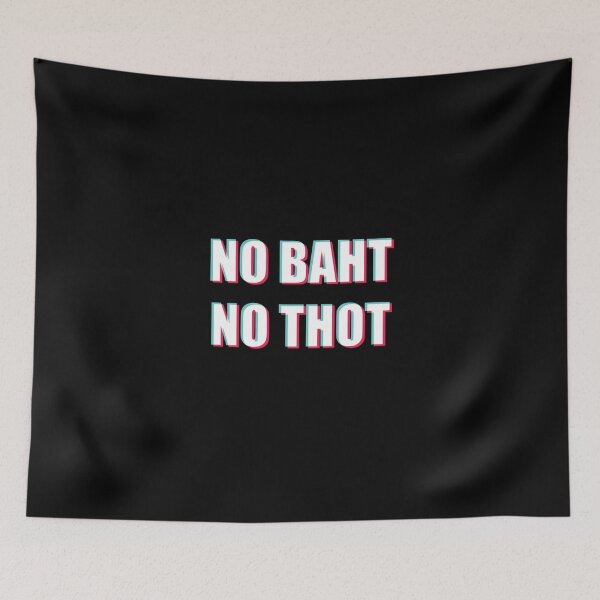 Item preview, NO BAHT NO THOT (Tic Tok version) designed and sold by SubtleSplit.