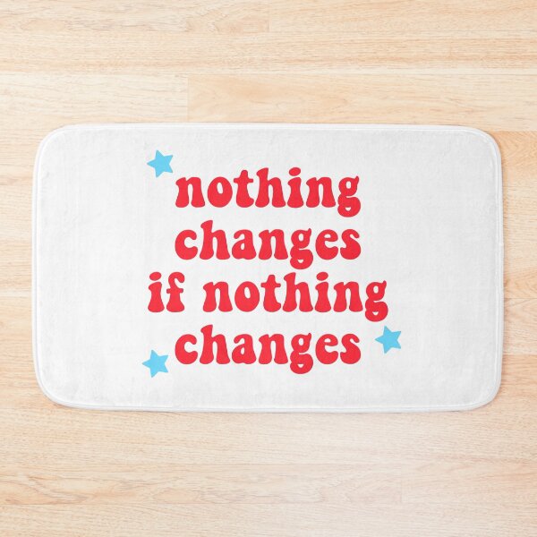 Item preview, NOTHING CHANGES IF NOTHING CHANGES designed and sold by christikdesigns.