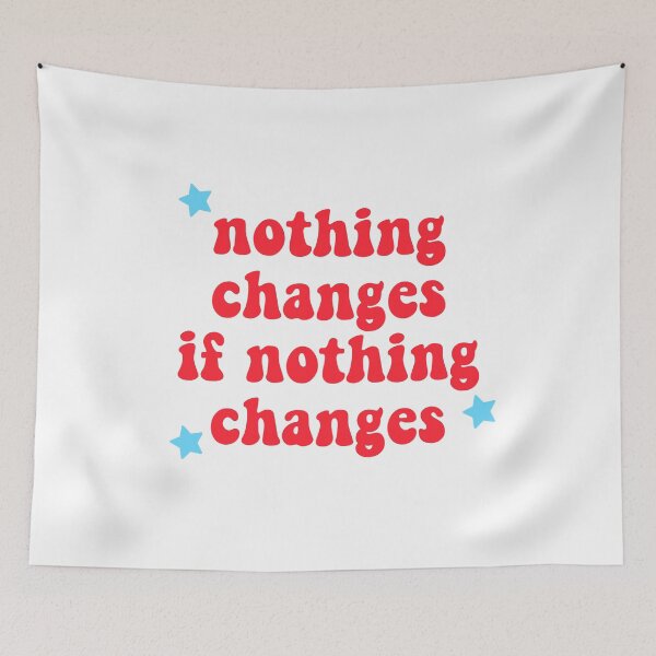 Item preview, NOTHING CHANGES IF NOTHING CHANGES designed and sold by christikdesigns.