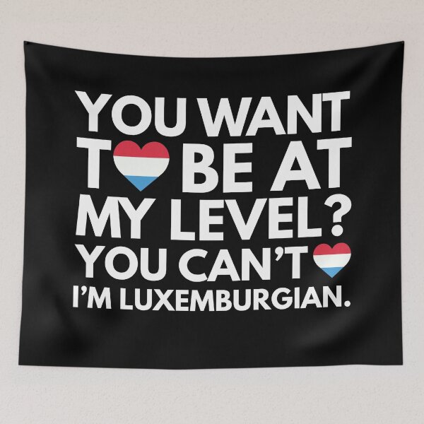 Item preview, You Want to Be at My Level? You Cant, I am Luxemburgian. designed and sold by HelloFromAja.
