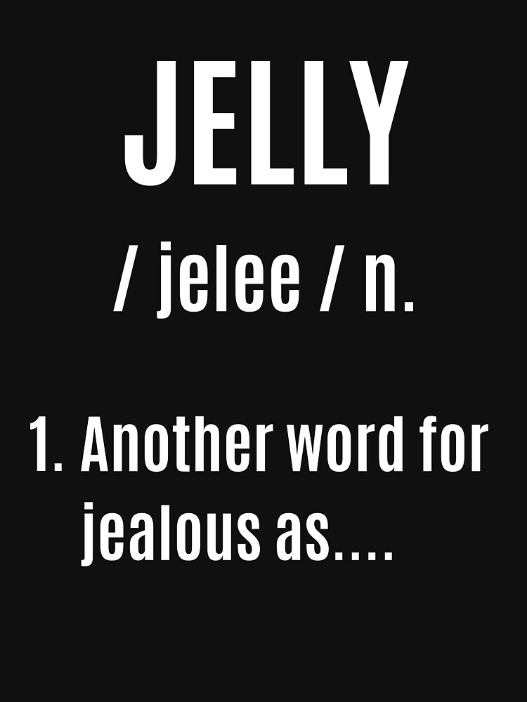 "Funny Jelly Definition Tshirt/Tshirt (Jealous)" Tshirt by