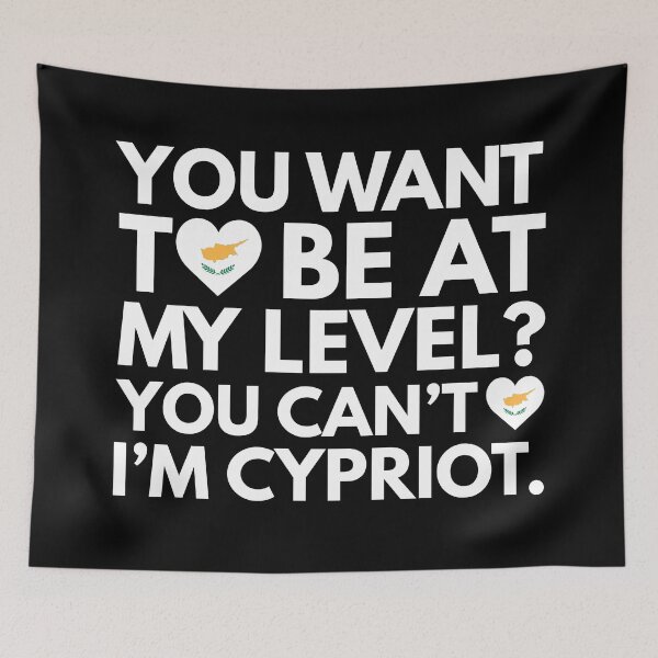 Item preview, You Want to Be at My Level? You Cant, I am Cypriot. designed and sold by HelloFromAja.