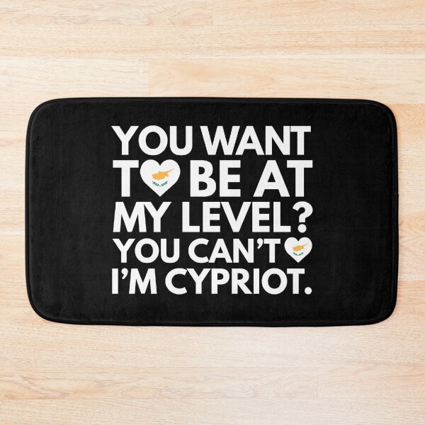 Item preview, You Want to Be at My Level? You Cant, I am Cypriot. designed and sold by HelloFromAja.