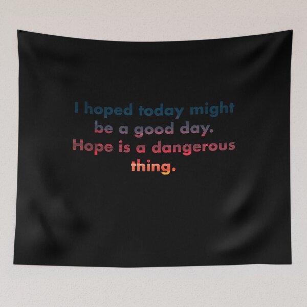 Item preview, I hoped today might be a good day. Hope is a dangerous thing. designed and sold by vkdesign.
