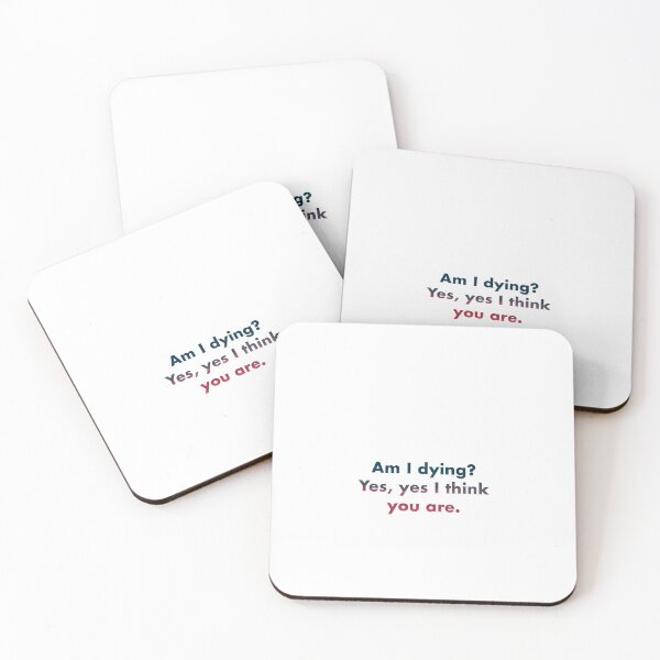 Item preview, Am I dying? Yes, yes I think you are. designed and sold by vkdesign.