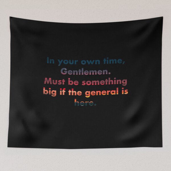 Item preview, In your own time, Gentlemen. Must be something big if the general is here. designed and sold by vkdesign.
