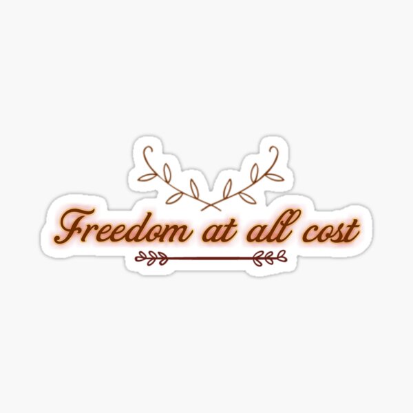 Freedom at all cost for all Sticker