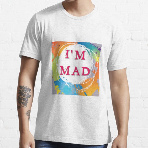 i-m-mad-t-shirt-for-sale-by-valencekundra-redbubble-teenager-t