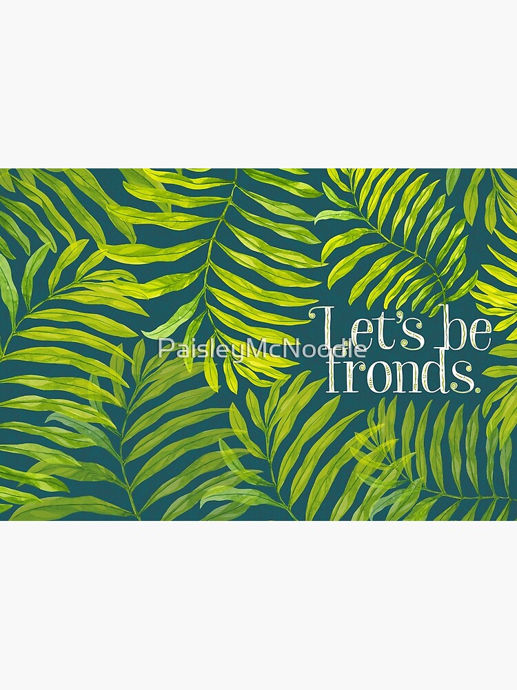 Let's be fronds. by PaisleyMcNoodle