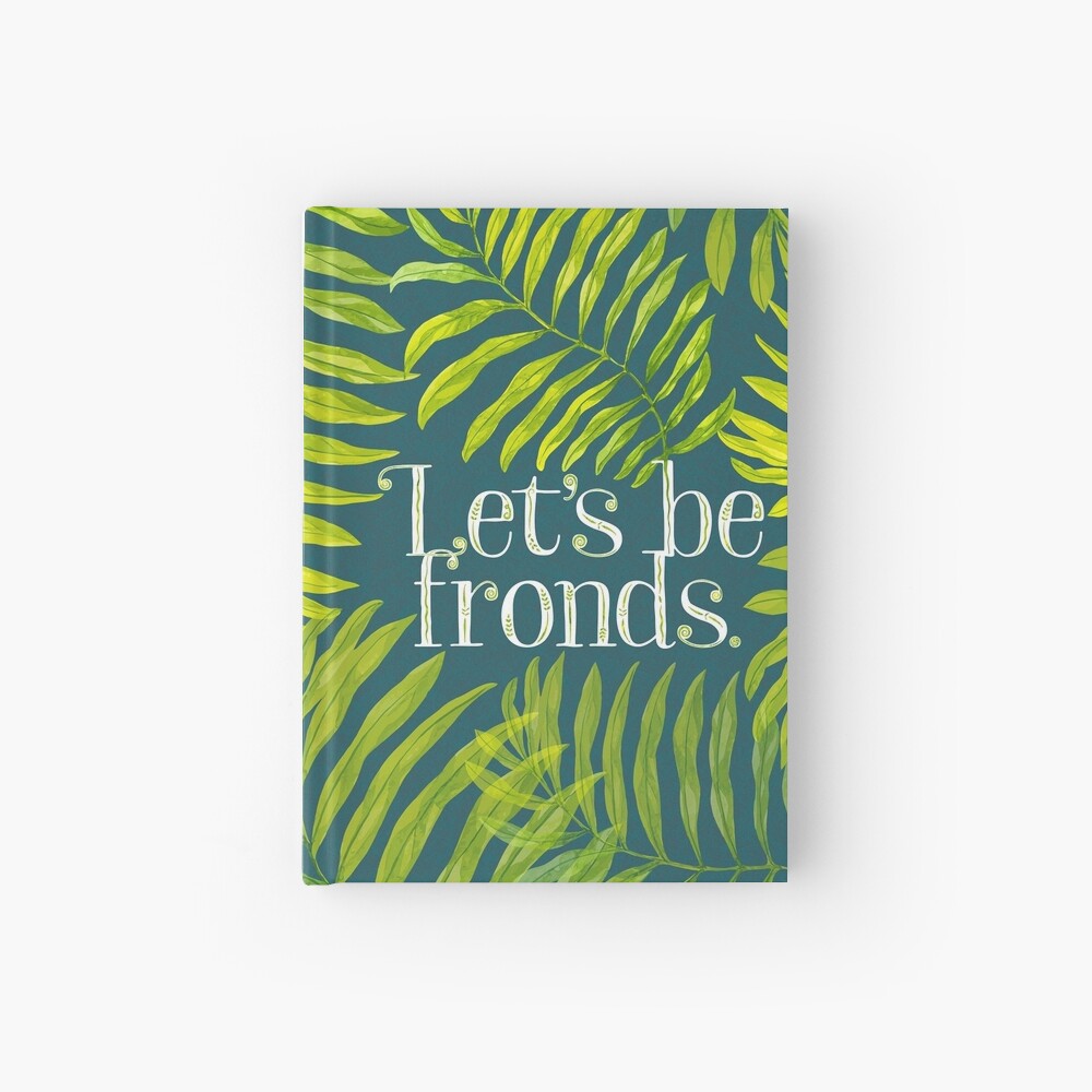 Let's be fronds. Hardcover Journal