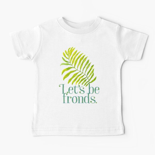 Let's be fronds. Baby T-Shirt