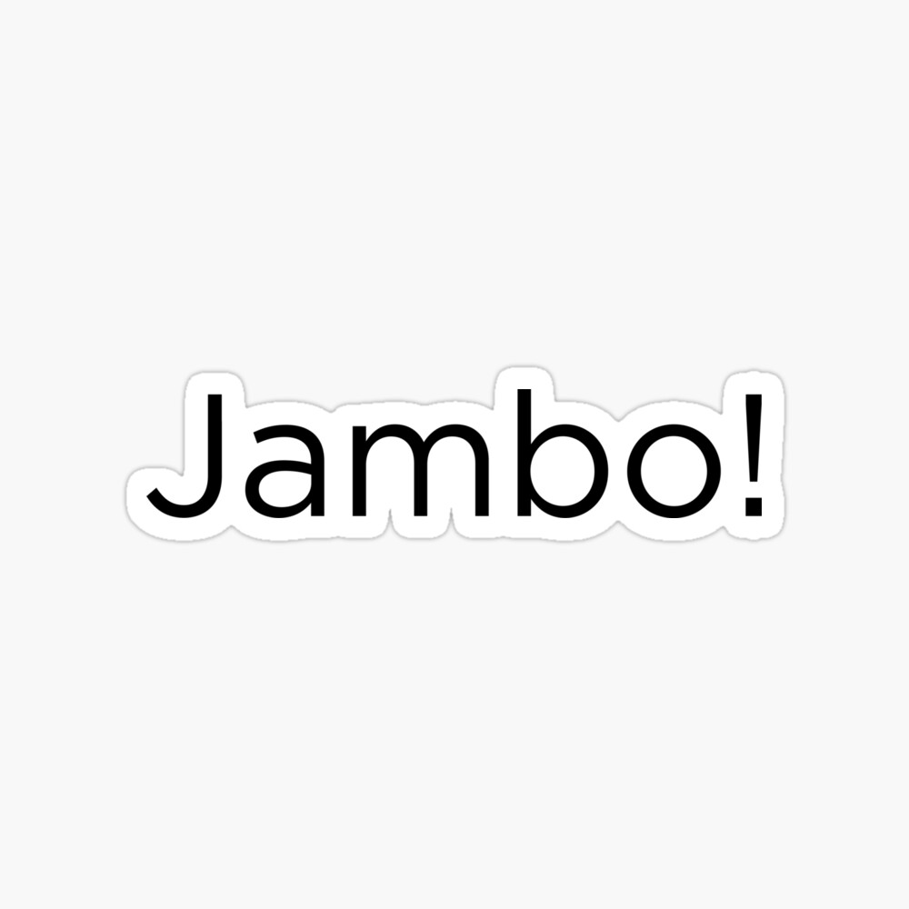 Jambo (Swahili word hello!)