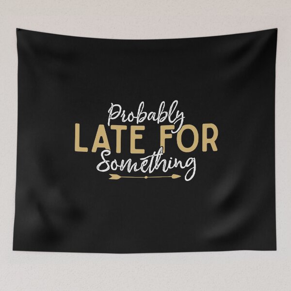 Item preview, Probably Late For Something Funny Mom Quote Humor designed and sold by alenaz.