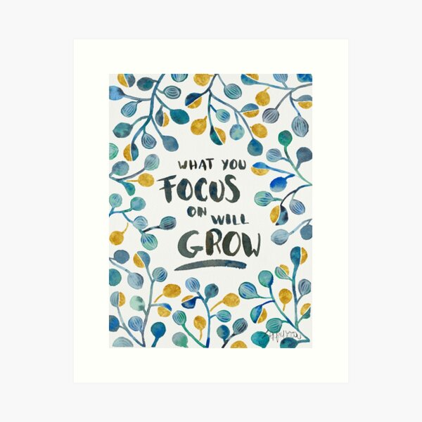What you focus on will grow Art Print