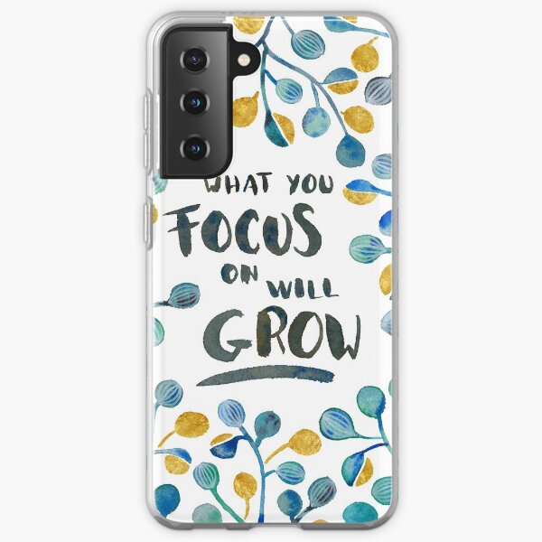 What you focus on will grow Samsung Galaxy Soft Case