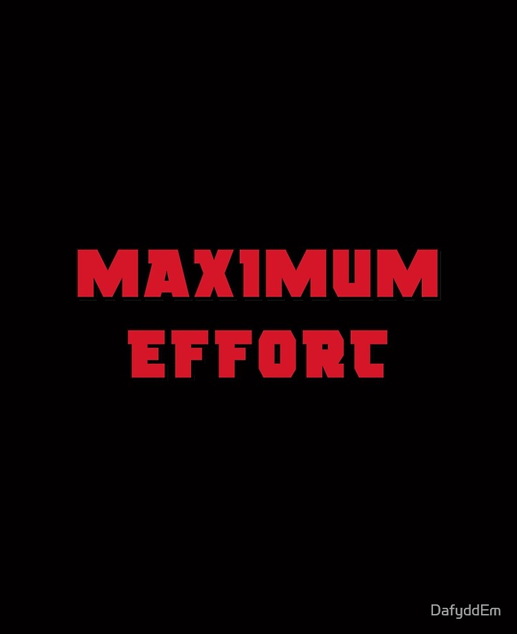 Maximum Effort (Black Background)