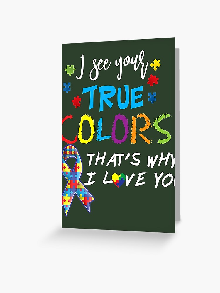 I See Your True Colors That S Why I Love You Autism Awareness Greeting Card By Sd4life Redbubble