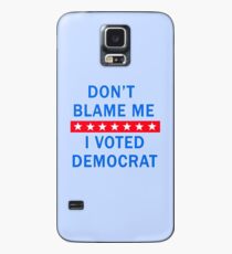 DON'T BLAME ME I VOTED DEMOCRAT Case/Skin for Samsung Galaxy