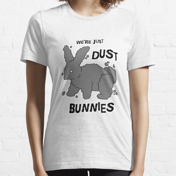 We're Just Dust Bunnies Essential T-Shirt