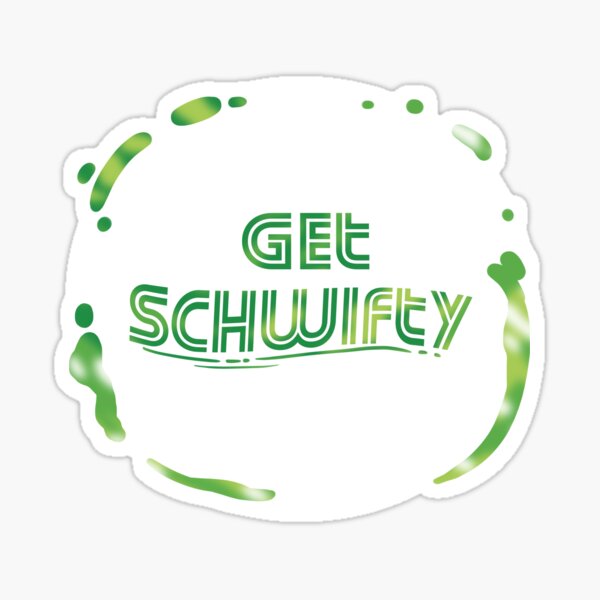 Get Schwifty Rick and Morty Sticker