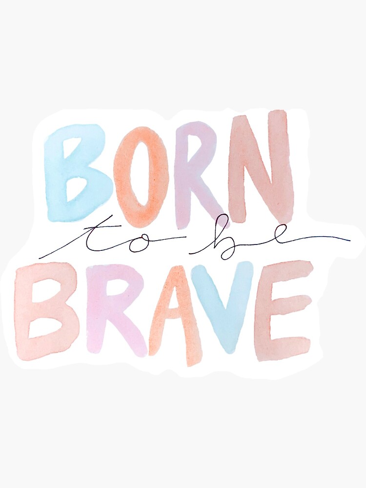 born to be brave