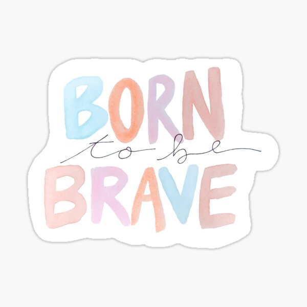 Be Brave Stickers for Sale