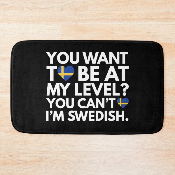 Item preview, You Want to Be at My Level? You Cant, I am Swedish. designed and sold by HelloFromAja.