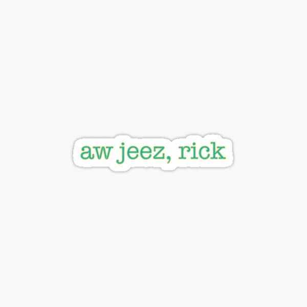 Aw jeez, Rick Sticker