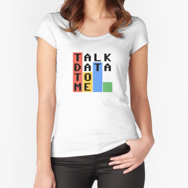 Talk Data To Me Fitted Scoop T-Shirt
