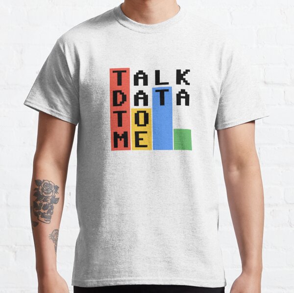 Talk Data To Me Classic T-Shirt