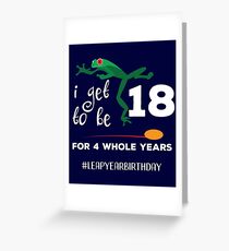 Funny Leap Year 72nd Birthday Leapling I Get to Be 18 graphic Greeting Card