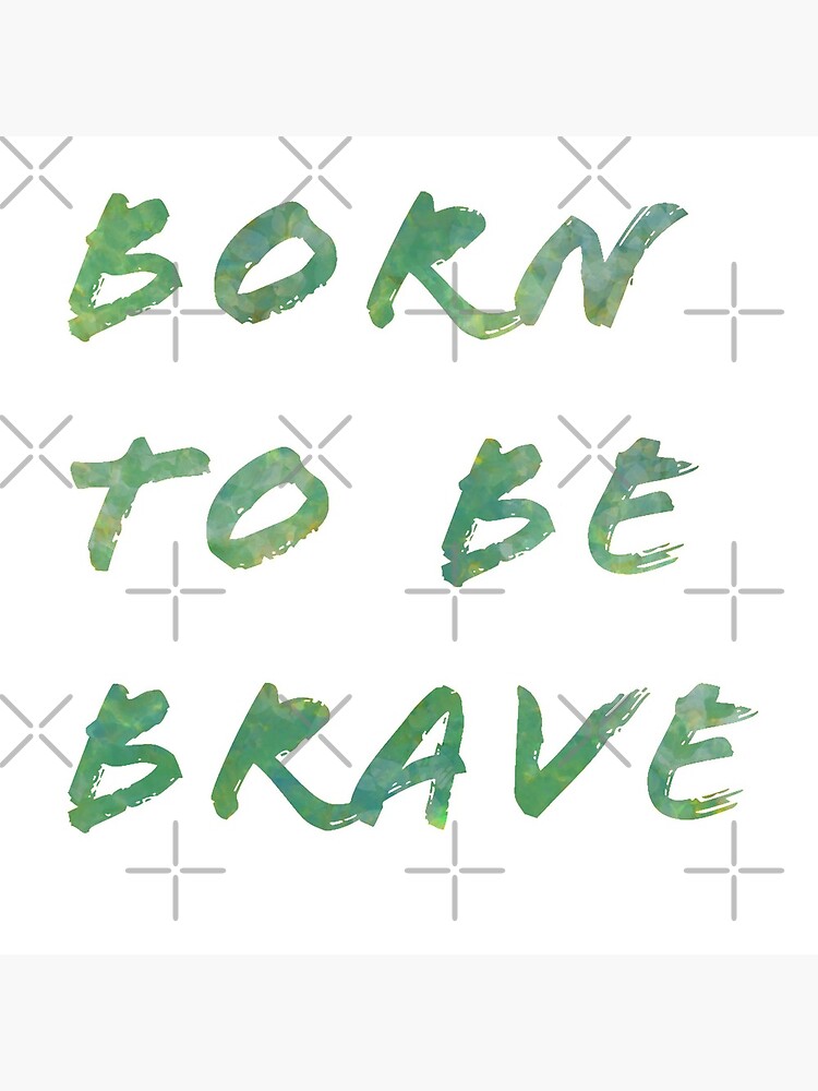 born to be brave